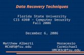 Data Recovery Techniques Florida State University CIS 4360 – Computer Security Fall 2006 December 6, 2006 Matthew Alberti MCA05@fsu.edu Horacesio Carmichael.