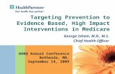 Targeting Prevention to Evidence Based, High Impact Interventions in Medicare George Isham, M.D., M.S. Chief Health Officer AHRQ Annual Conference Bethesda,
