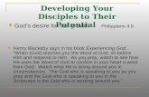 Developing Your Disciples to Their Potential God’s desire for our growth Philippians 4:9 Henry Blackaby says in his book Experiencing God, “When (God)