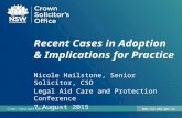 Www.cso.nsw.gov.auCrown Copyright 2015 Recent Cases in Adoption & Implications for Practice Nicole Hailstone, Senior Solicitor, CSO Legal Aid Care and.