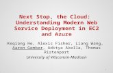 Next Stop, the Cloud: Understanding Modern Web Service Deployment in EC2 and Azure Keqiang He, Alexis Fisher, Liang Wang, Aaron Gember, Aditya Akella,