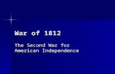 War of 1812 The Second War for American Independence.