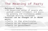 The Meaning of Party Political Party: o An organized group of people who pursue common interests and goals by gaining and exercising power through winning.