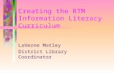 Creating the RTM Information Literacy Curriculum LaVerne Motley District Library Coordinator.