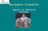 Benjamin Franklin Impact on American History. Founding Father Writer Printer Politician Scientist Inventor Statesman Diplomat.