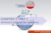 UNIVERSITI TENAGA NASIONAL “Generates Professionals” CHAPTER 7 : Part 1 INTRODUCTION TO NETWORKING.