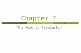 Chapter 7 “The Road to Revolution”. Roots of the Revolution  The American Revolution began when the first colonists set foot on America.  Distance Weakens.