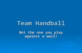 Team Handball Not the one you play against a wall!