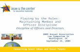 Connecting Great Ideas and Great People Playing by the Rules: Maintaining Member and Officer Discipline Discipline of Officers and Directors 2009 Annual.