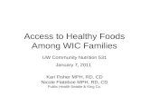 Access to Healthy Foods Among WIC Families UW Community Nutrition 531 January 7, 2011 Kari Fisher MPH, RD, CD Nicole Flateboe MPH, RD, CD Public Health-Seattle.