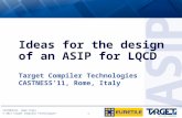 CASTNESS11, Rome Italy © 2011 Target Compiler Technologies L 1 Ideas for the design of an ASIP for LQCD Target Compiler Technologies CASTNESS’11, Rome,