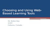 Choosing and Using Web-Based Learning Tools Dr. Robin Kay UOIT Oshawa, Canada.