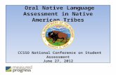 Oral Native Language Assessment in Native American Tribes CCSSO National Conference on Student Assessment June 27, 2012.
