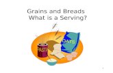 1 Grains and Breads What is a Serving?. 2 Grains/Breads and You Nutrients:  Carbohydrates  B vitamins  Fiber.