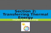 Section 2: Transferring Thermal Energy Chapter 6: Thermal Energy.