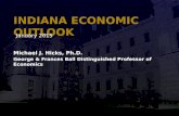 INDIANA ECONOMIC OUTLOOK January 2015 Michael J. Hicks, Ph.D. George & Frances Ball Distinguished Professor of Economics.