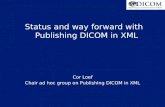 Status and way forward with Publishing DICOM in XML Cor Loef Chair ad hoc group on Publishing DICOM in XML.