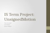 IS Term Project: UnsignedMotion Tom Accuosti Joe Dooley Dylan Widger.