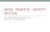 OHIO TRAFFIC SAFETY OFFICE FFY 2015 General Grant Pre-Activity Presentation.