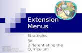 Extension Menus Strategies for Differentiating the Curriculum Credits/Resources: Laurie E. Wesphaul: Differentiating Instruction with Menus Susan Weinbrenner: