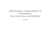 Data Analysis, Interpretation, & Presentation: Lies, Damn Lies, and Statistics CS561