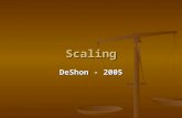 Scaling DeShon - 2005. What is Scaling? Young’s (1984) definition Young’s (1984) definition Scaling is the branch of measurement that involves the construction.