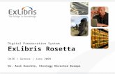 Digital Preservation System ExLibris Rosetta OAI6 | Geneva | June 2009 Dr. Axel Kaschte, Strategy Director Europe.