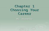 Chapter 1 Choosing Your Career Ms. Dinnella. What careers are you thinking about pursuing?