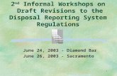 1 2 nd Informal Workshops on Draft Revisions to the Disposal Reporting System Regulations June 24, 2003 - Diamond Bar June 26, 2003 - Sacramento.