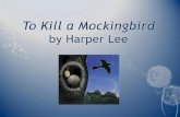 To Kill a Mockingbird by Harper Lee. Harper LeeHarper Lee  Born on April 28, 1926 in Monroeville, Alabama  Youngest of four children  1957 – submitted.