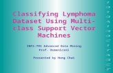 1 Classifying Lymphoma Dataset Using Multi-class Support Vector Machines INFS-795 Advanced Data Mining Prof. Domeniconi Presented by Hong Chai.