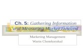 Ch. 5: Gathering Information and Measuring Market Demand Marketing Management Warin Chotekorakul.