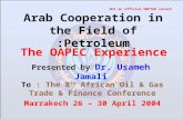 Arab Cooperation in the Field of Petroleum: Presented by Dr. Usameh Jamali The OAPEC Experience To : The 8 th African Oil & Gas Trade & Finance Conference.