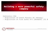 Building a more powerful safety company Simtronics ASA - Acquisition of Etech Process AS (Norway) - Acquisition of Fire Eater A/S (Denmark) (51 %)
