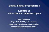 Digital Signal Processing II Lecture 9: Filter Banks - Special Topics Marc Moonen Dept. E.E./ESAT, K.U.Leuven marc.moonen@esat.