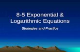 8-5 Exponential & Logarithmic Equations Strategies and Practice.