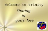 Welcome to trinity Sharing in god’s love. 9th Sunday after Pentecost 21 st july, 2013.