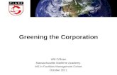 Greening the Corporation Will O’Brien Massachusetts Maritime Academy MS in Facilities Management Cohort October 2011.