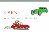 CARS And Forces - Gravity. Non Contact Forces To be able to: AllMostSome Say what is meant by gravity (Level 4) Give examples of forces that don’t need.