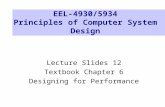 EEL-4930/5934 Principles of Computer System Design Lecture Slides 12 Textbook Chapter 6 Designing for Performance.