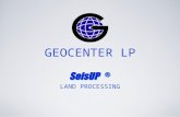 GEOCENTER LP LAND PROCESSING. Step 2 Step 4 Step 5 Step 6 Step 3 Step 1 SeisUP ® “AGLEN” Dataset Land Processing.