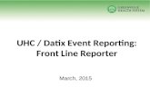 UHC / Datix Event Reporting: Front Line Reporter March, 2015.