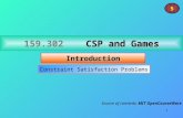 1 CSP and Games 159.302 CSP and Games Introduction 5 Constraint Satisfaction Problems Source of contents: MIT OpenCourseWare.