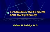 CUTANEOUS INFECTIONS AND INFESTATIONS Fahad Al Sudairy, M.D.