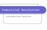 Industrial Revolution Introduction Outline. I. Introduction a. Took place during the American and French Revolutions b. It has been described as “the.