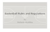 Basketball Rules and Regulations By Stefanie McAliley.