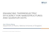 © Copyright National University of Singapore. All Rights Reserved. ENHANCING THERMOELECTRIC EFFICIENCY FOR NANOSTRUCTURES AND QUANTUM DOTS Jian-Sheng Wang.