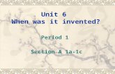 Unit 6 When was it invented? Period 1 Section A 1a-1c.