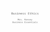 Business Ethics Mrs. Ransey Business Essentials. Standards and Essential Questions Standards BCS-BE-11: The student compares and contrasts common ethical.