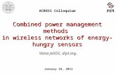 ACROSS Colloquium Combined power management methods in wireless networks of energy-hungry sensors Vana Jeličić, dipl.ing. January 18, 2013.